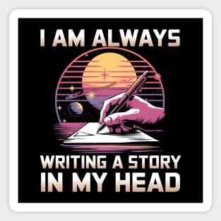 I Am Always Writing A Story In My Head Writer Magnet